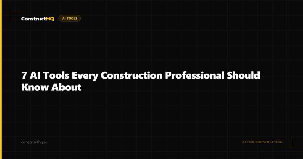 7 AI Tools Every Construction Professional Should Know About