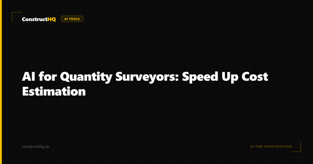 AI for Quantity Surveyors: Speed Up Cost Estimation