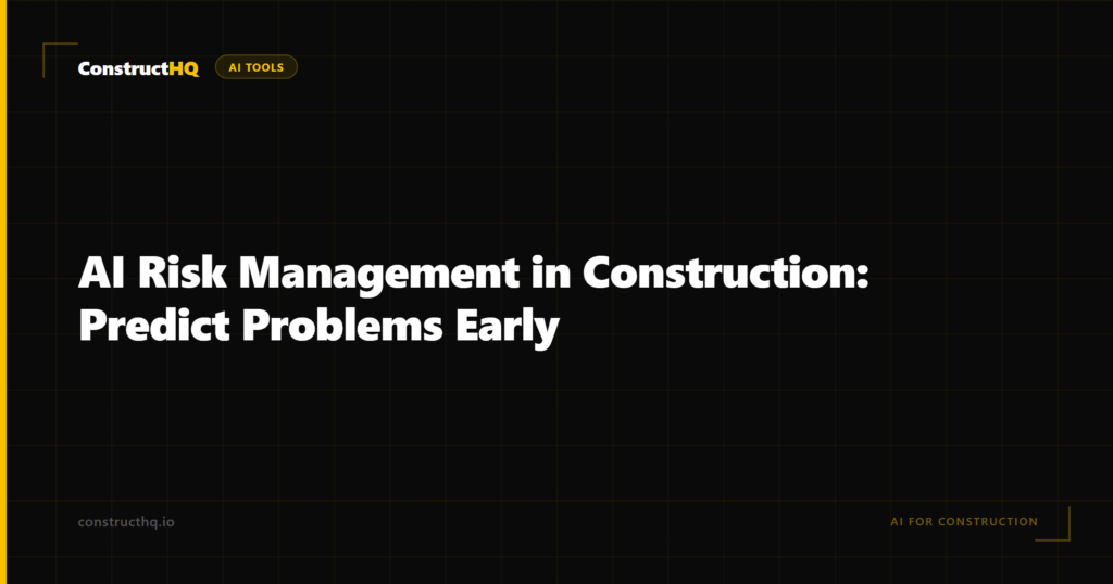 AI Risk Management in Construction: Predict Problems Early