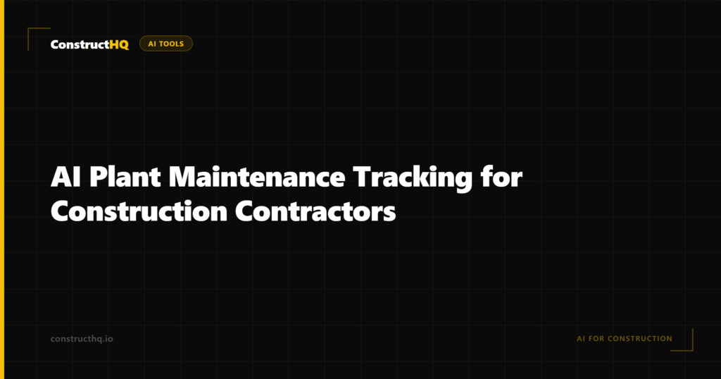 AI Plant Maintenance Tracking for Construction Contractors