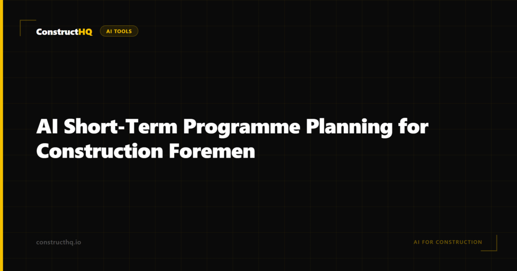 AI Short-Term Programme Planning for Construction Foremen