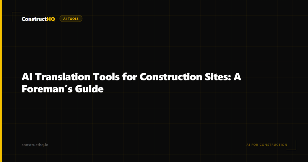 AI Translation Tools for Construction Sites: A Foreman’s Guide