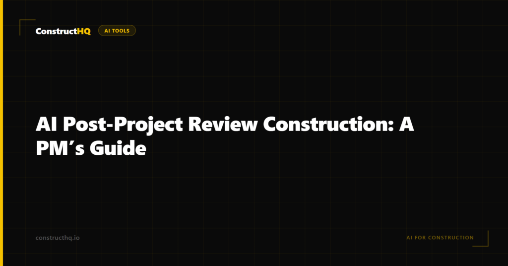 AI Post-Project Review Construction: A PM’s Guide