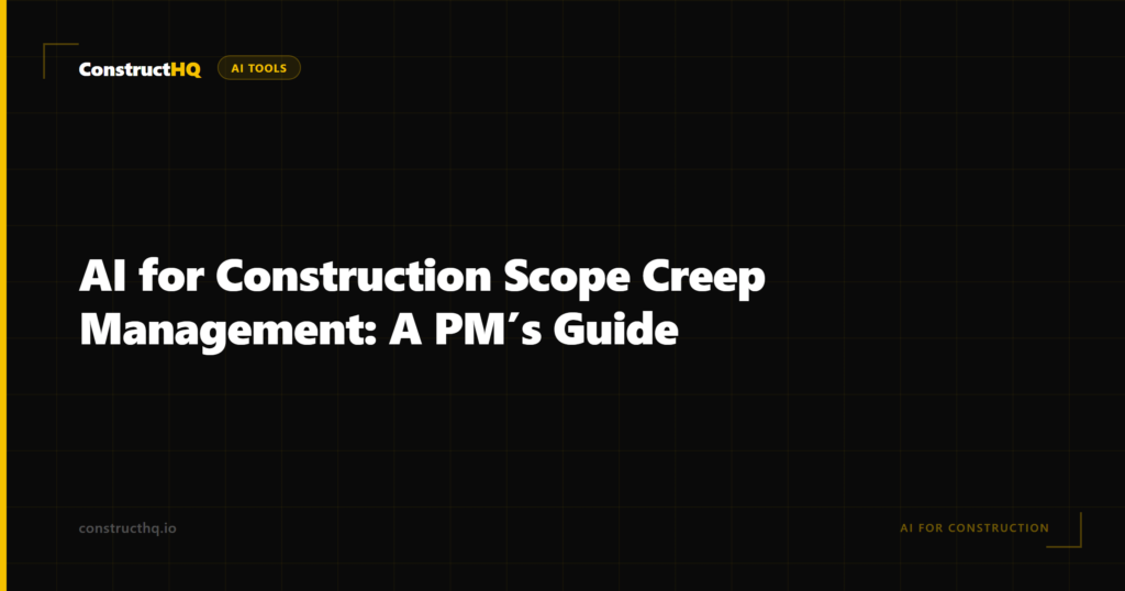 AI for Construction Scope Creep Management: A PM’s Guide
