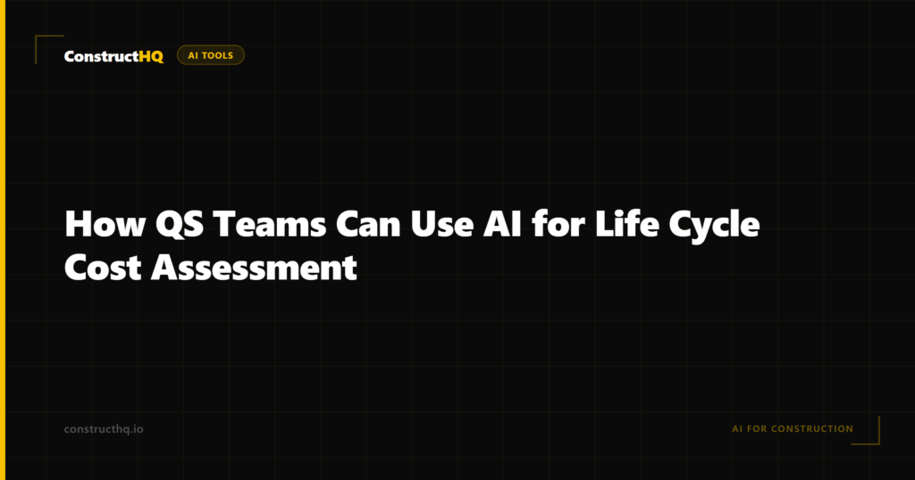 How QS Teams Can Use AI for Life Cycle Cost Assessment