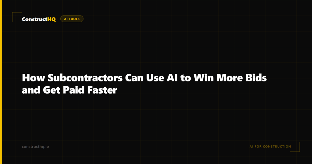 How Subcontractors Can Use AI to Win More Bids and Get Paid Faster