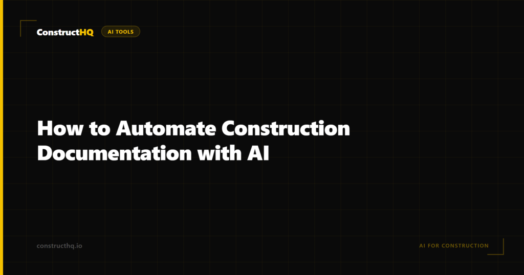 How to Automate Construction Documentation with AI