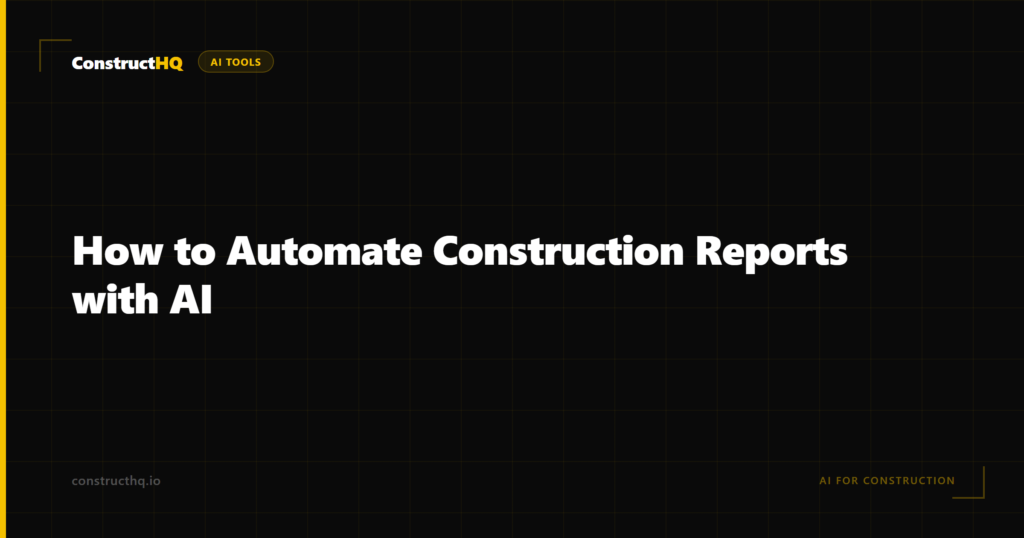 How to Automate Construction Reports with AI