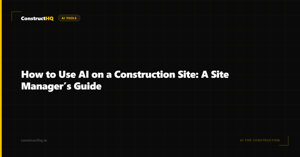 How to Use AI on a Construction Site: A Site Manager’s Guide