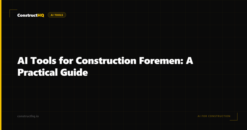 AI Tools for Construction Foremen: A Practical Guide