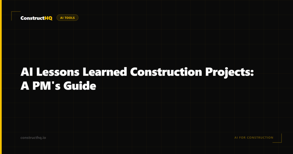 AI Lessons Learned Construction Projects: A PM's Guide