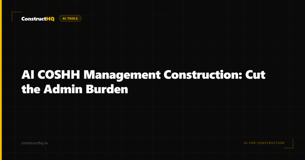 AI COSHH Management Construction: Cut the Admin Burden