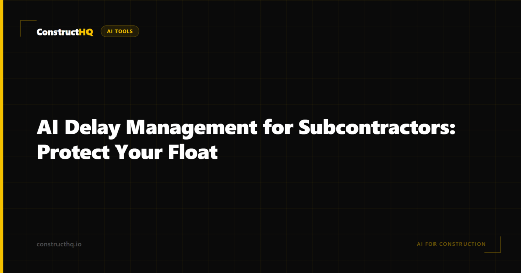 AI Delay Management for Subcontractors: Protect Your Float