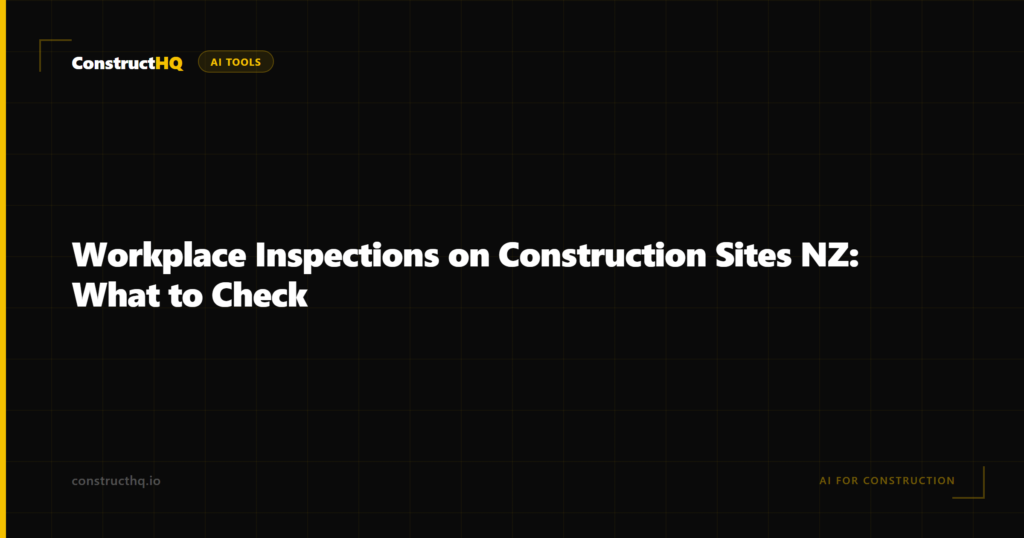 Workplace Inspections on Construction Sites NZ: What to Check