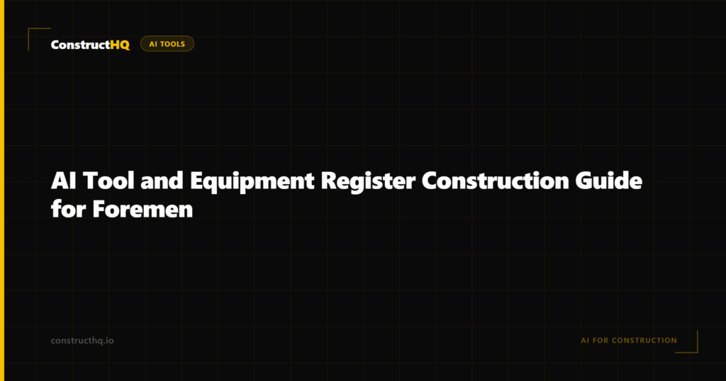 AI Tool and Equipment Register Construction Guide for Foremen